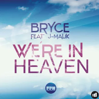 We're In Heaven (feat. J-Malik) by Bryce