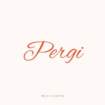 Pergi by Mch Haniko