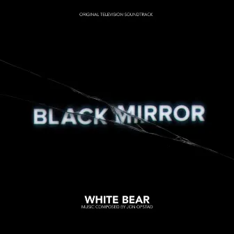 Black Mirror - White Bear (Original Television Soundtrack) by Jon Opstad