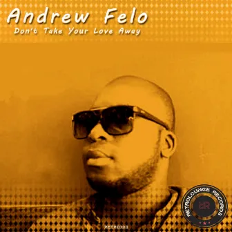 Don't Take Your Love Away by Andrew Felo