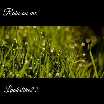 Rain On Me by Lookslike22