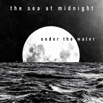 Under The Water by The Sea at Midnight