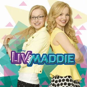 Liv and Maddie (Music from the TV Series) by Cast - Liv and Maddie