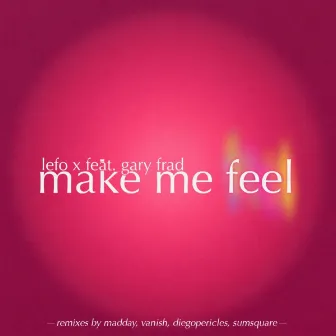 Make Me Feel by Lefo X