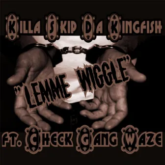 Lemme Wiggle by Killa Skip da Kingfish