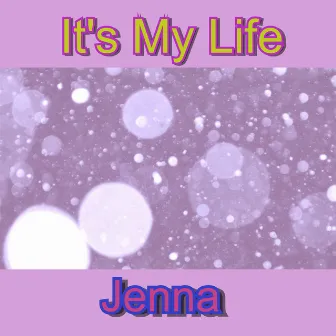 It's My Life by Jenna