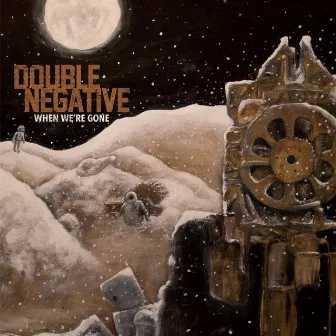 When We're Gone by Double Negative