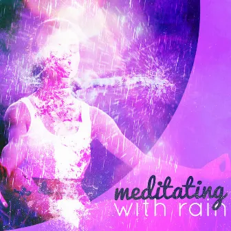 Meditating with Rain by Rain Meditation