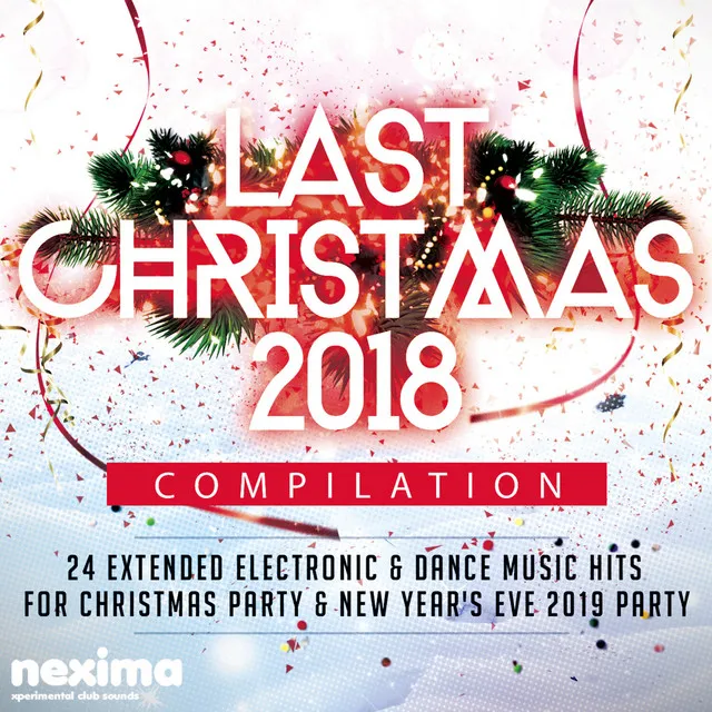 Last Christmas 2018 Compilation - 24 Extended Electronic & Dance Music Hits for Christmas Party & New Year's Eve 2019 Party.