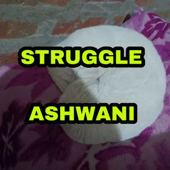 Struggle by Ashwani