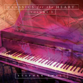 Classics For The Heart, Volume 3 by Stephen Small