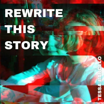 Rewrite This Story (2022 Version) by Tessa Barcelo