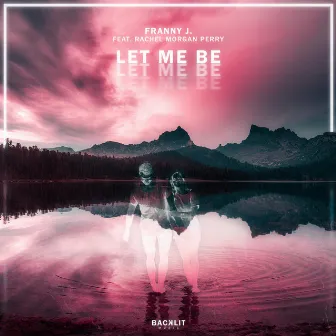 Let Me Be by Franny J.