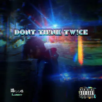 Don’t think twice by Boog Laurent