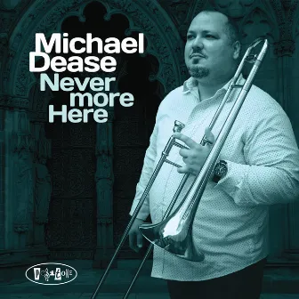 Never More Here by Michael Dease