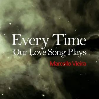 Every Time Our Love Song Plays by Marcello Vieira