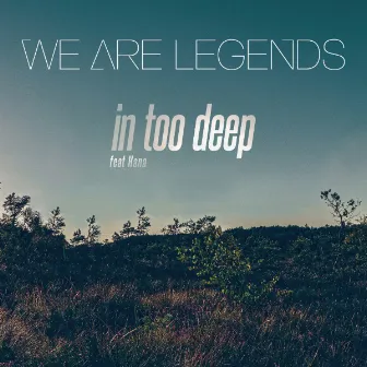 In Too Deep by We Are Legends