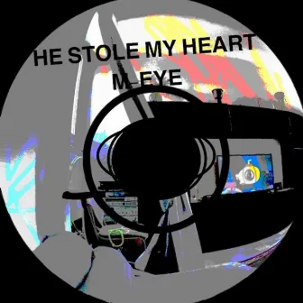 He stole my heart by M-eye