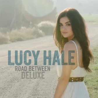 Road Between (Deluxe Edition) by Lucy Hale