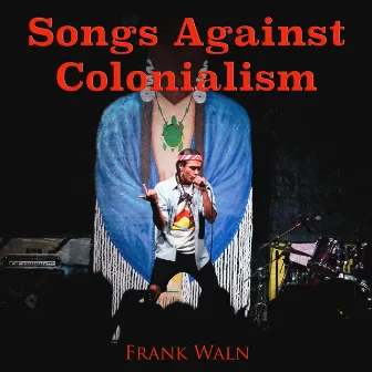 Songs Against Colonialism by Frank Waln