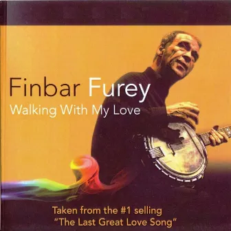 Walking with My Love by Finbar Furey