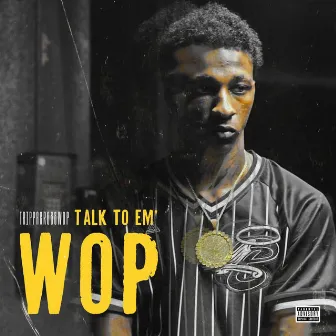 Talk To Em' Wop by TrippaCrossWop