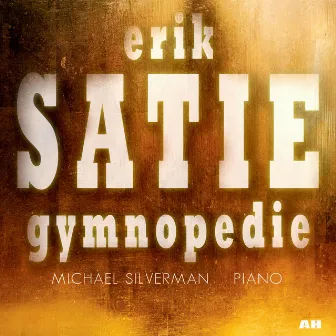 Erik Satie: Gymnopedie and Other Easy Listening Piano Music by Michael Silverman