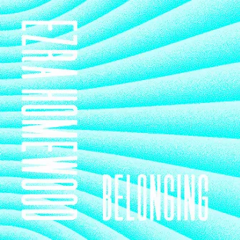 Belonging by Ezra Homewood