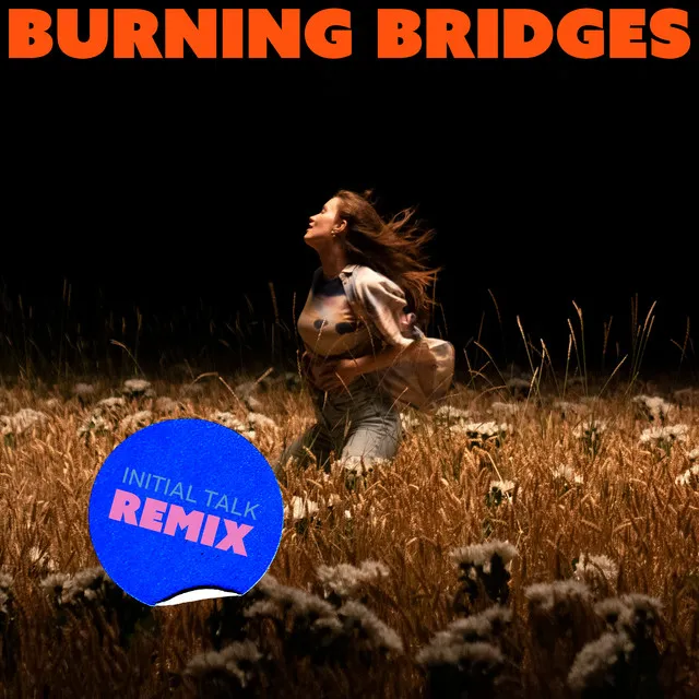 Burning Bridges - Initial Talk Remix