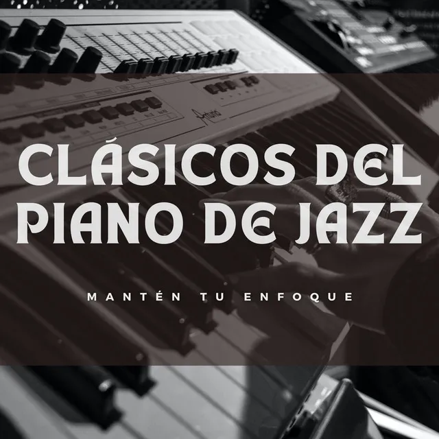 Clásicos Del Piano De Jazz: Mantén Tu Enfoque