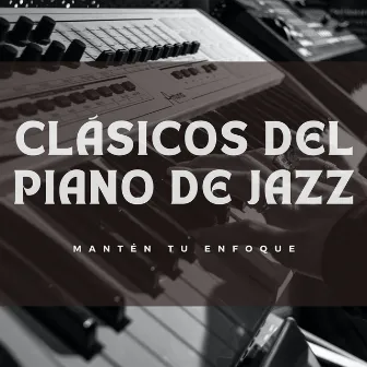 Clásicos Del Piano De Jazz: Mantén Tu Enfoque by 