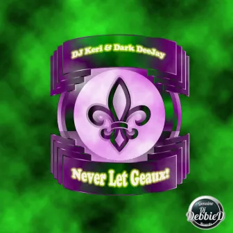 Never Let Geaux by Dark Deejay