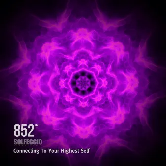 852 Hz Solfeggio Frequencies (Connecting To Your Highest Self) by Solfeggio Frequencies