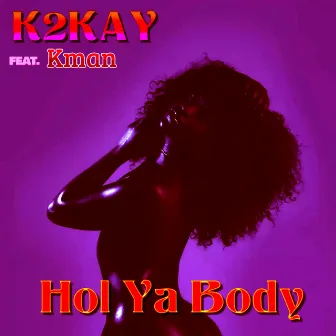 Hol Ya Body by K2kay