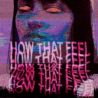 How That Feel? by Melophobia