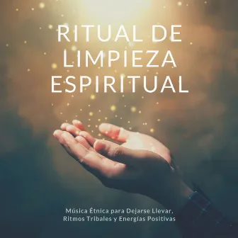 Ritual de Limpieza Espiritual: Música Étnica para Dejarse Llevar, Ritmos Tribales y Energías Positivas by Luna Abellán