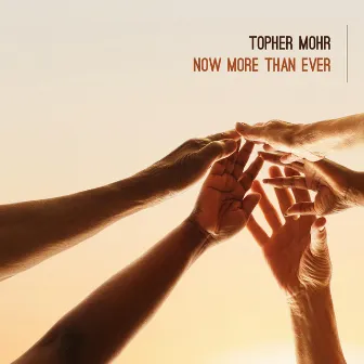 Now More Than Ever by Topher Mohr