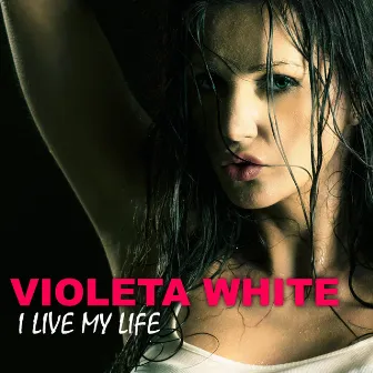 I Live My Life by Violeta White