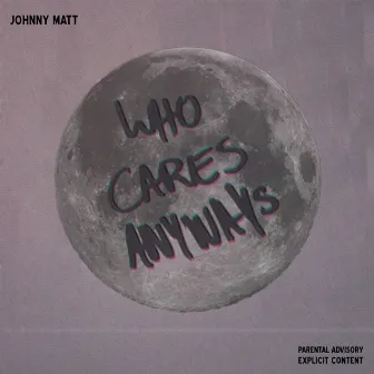 Who Cares Anyways by Johnny Matt