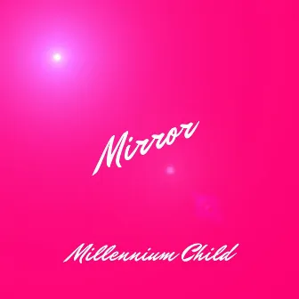 Mirror by Millennium Child