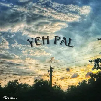 Yeh Pal by Devang