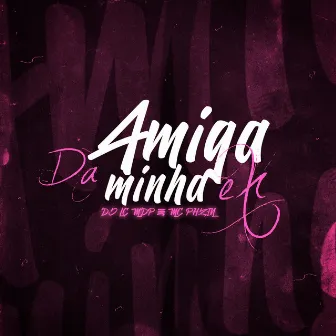 Amiga da Minha Ex by DJ LC MDP