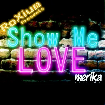 Show Me Love by RoXium