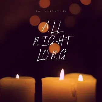 All Night Long by Tai Mistyque