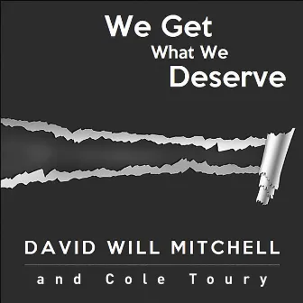 We Get What We Deserve by Cole Toury