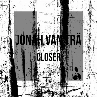 Closer by Jonah van Trä