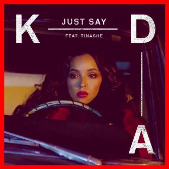 Just Say (feat. Tinashe) by KDA