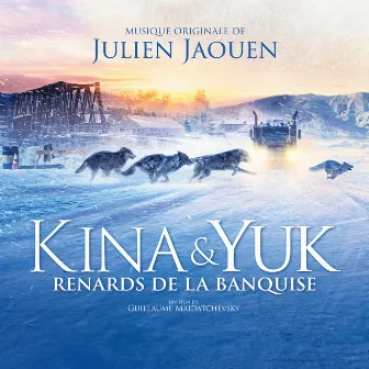 Kina & Yuk : renards de la banquise (Bande originale du film) by Julien Jaouen