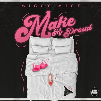 Make Me Proud by Miggy Migz