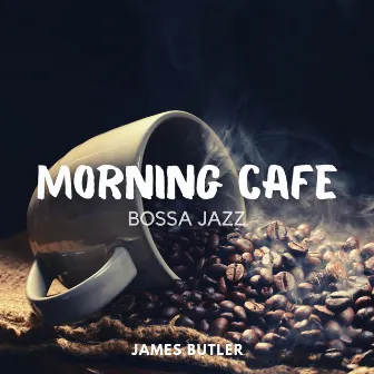 Morning Cafe Bossa Jazz by James Butler